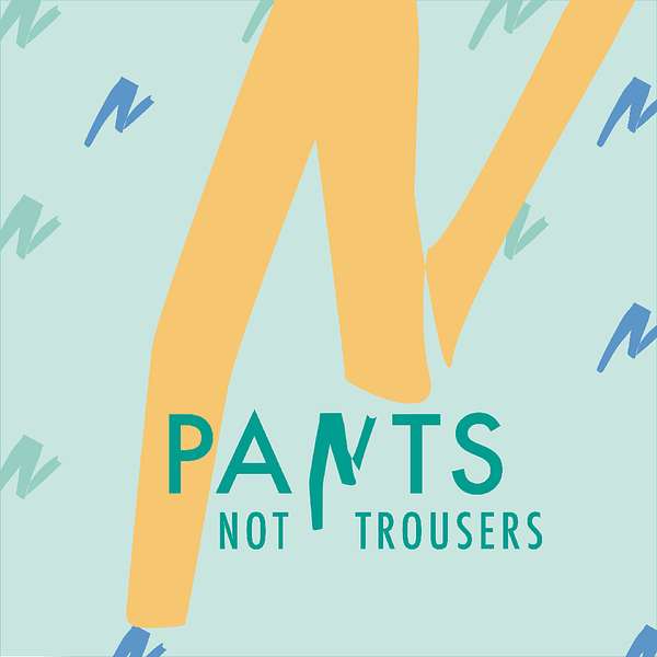 Pants Not Trousers Podcast Artwork Image