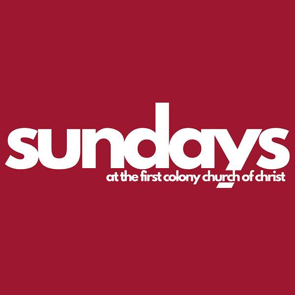 Sundays at the First Colony Church of Christ Podcast Artwork Image