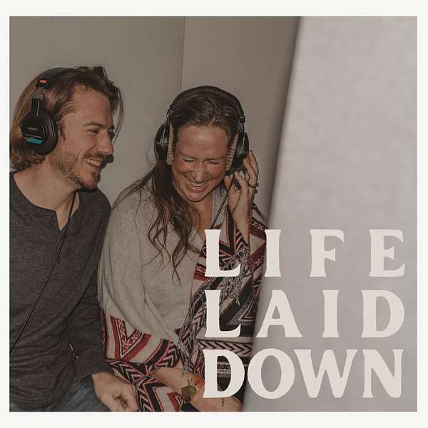 Life Laid Down: Belief, Breakthrough, and Impact for the Kingdom of God Podcast Artwork Image