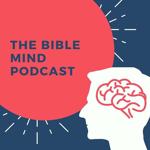 The Bible Mind Podcast: Experiencing our Life and Times from a Christian Perspective Podcast Artwork Image