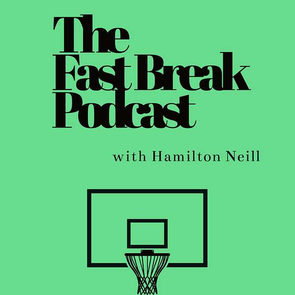The Fast Break Podcast with Hamilton Neill Podcast Artwork Image