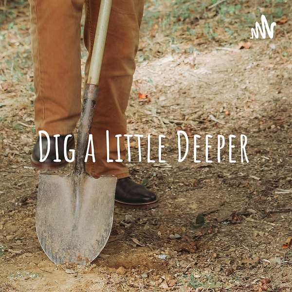 Dig a Little Deeper Podcast Artwork Image