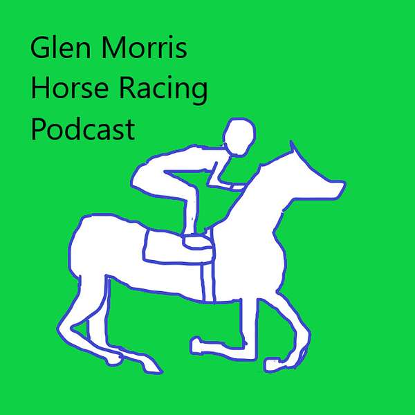 Glen Morris Horse Racing Podcast Podcast Artwork Image