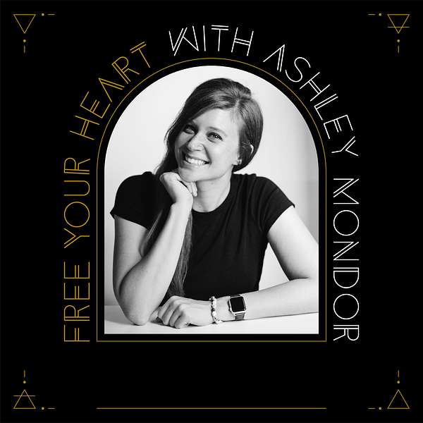 Free Your Heart with Ashley Mondor Podcast Artwork Image