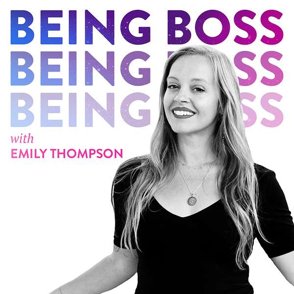 Being Boss with Emily Thompson Podcast Artwork Image