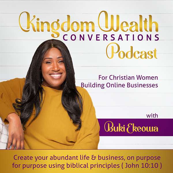 Kingdom Wealth Conversations For Christian Women Building Online Businesses Podcast Artwork Image