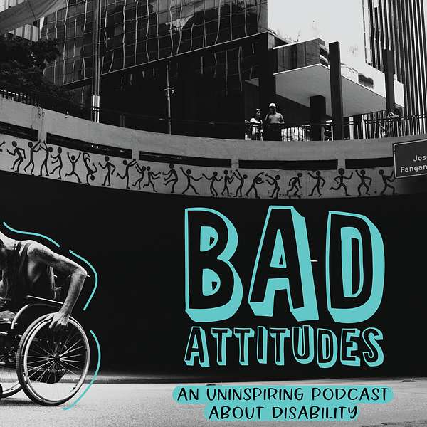 Bad Attitudes: An Uninspiring Podcast About Disability Podcast Artwork Image