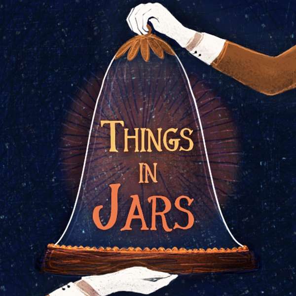 Things in Jars | A History and Museums Podcast Podcast Artwork Image