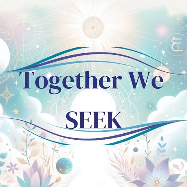 Together We Seek 🦋 Spiritual Growth & Energy Practices with Lightworkers & Healers 🌟 Podcast Artwork Image