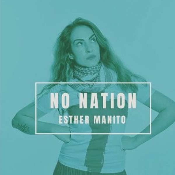 No Nation with Esther Manito Podcast Artwork Image