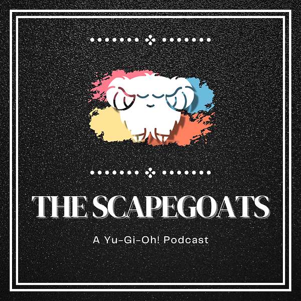 The Scapegoats - A Yu-Gi-Oh! Podcast Podcast Artwork Image