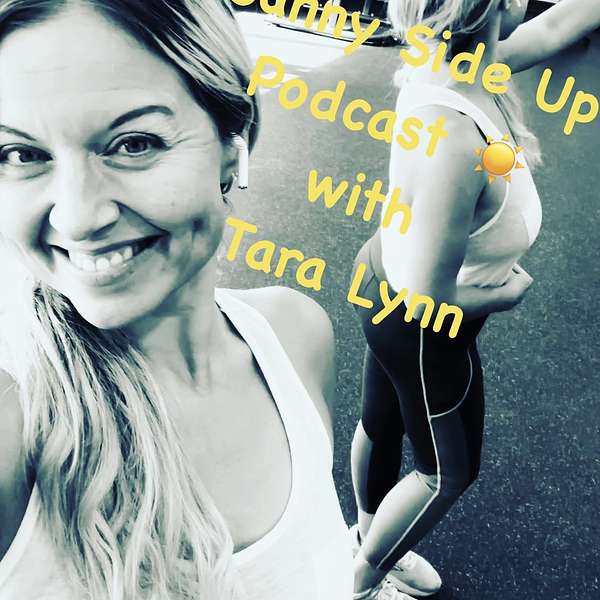 Sunny Side Up Podcast with Tara Lynn Podcast Artwork Image