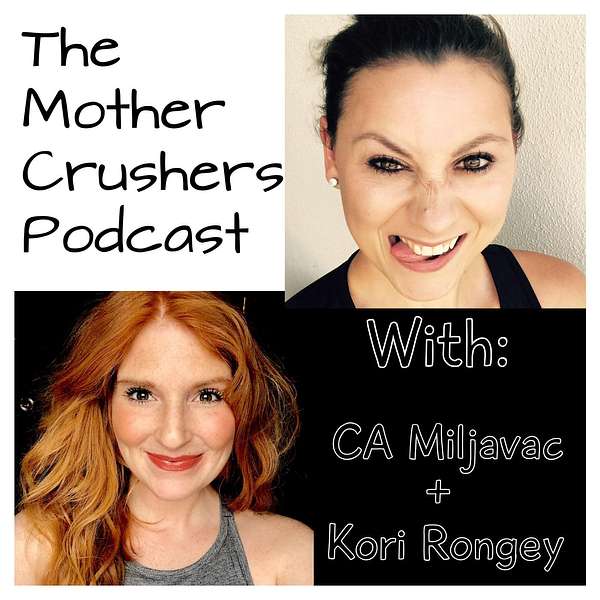 Carolanne Miljavac's "The Mother Crusher's Podcast" With Kori Rongey Podcast Artwork Image