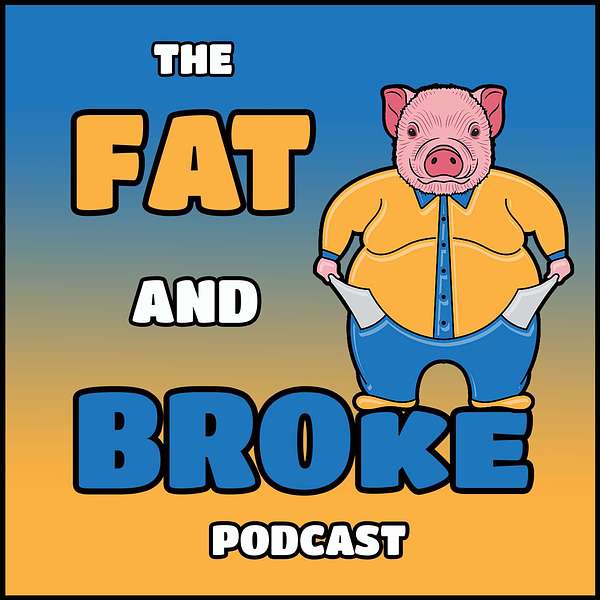 The Fat & Broke Podcast Podcast Artwork Image