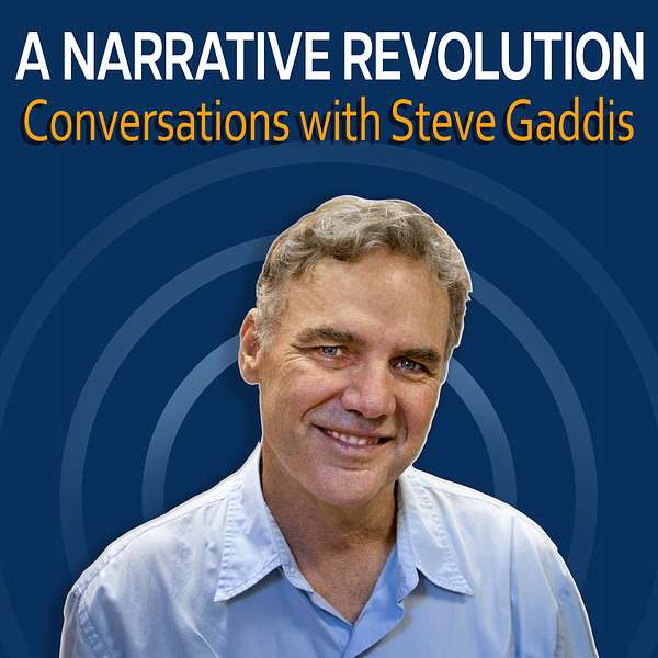 A Narrative Revolution: Conversations with Steve Gaddis Podcast Artwork Image