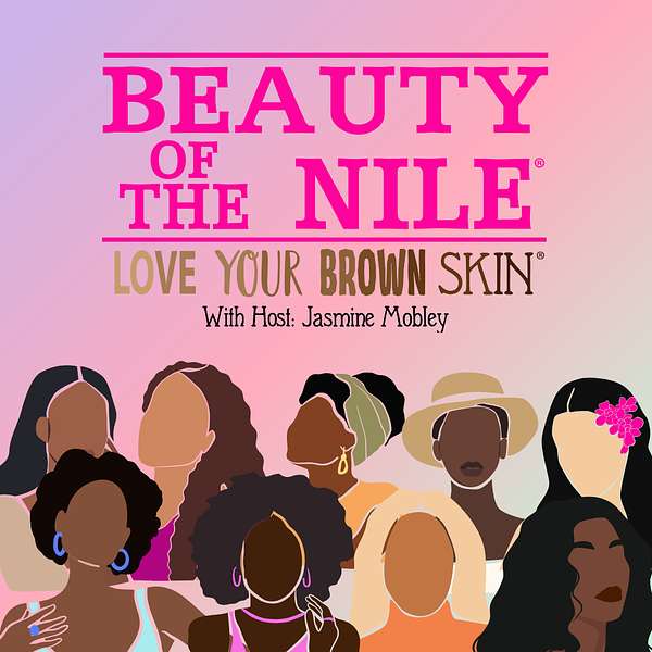 Beauty Of The Nile: Skin Care Tips & Beauty Inspiration for Women of Color Podcast Artwork Image