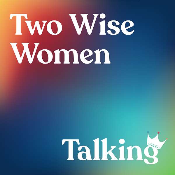 Two Wise Women Talking  Podcast Artwork Image