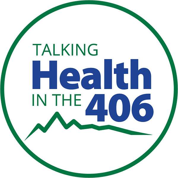 Talking Health in the 406 Podcast Artwork Image