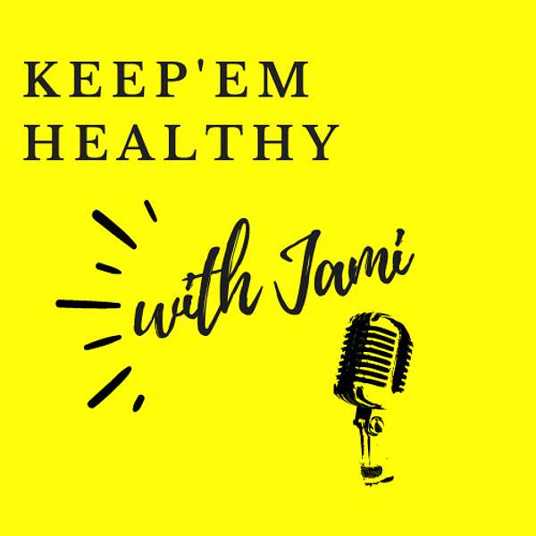 Keep’em Healthy with Jami Podcast Podcast Artwork Image