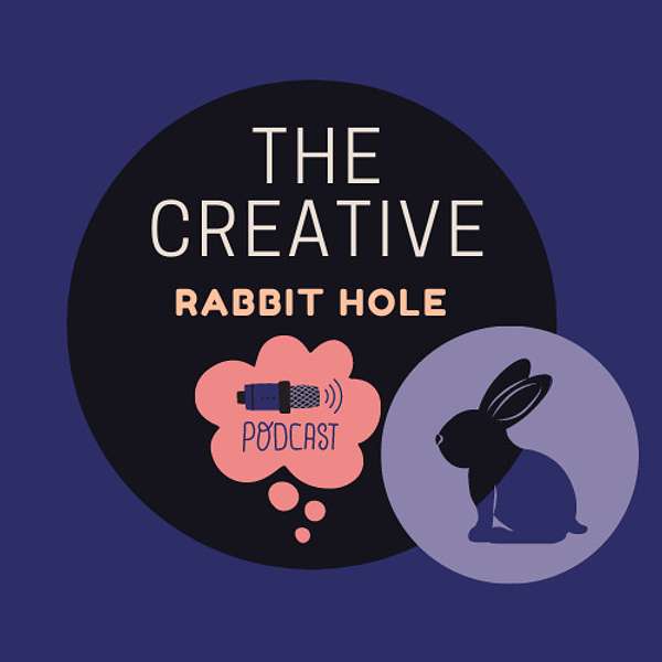 The Creative Rabbit Hole Podcast Podcast Artwork Image