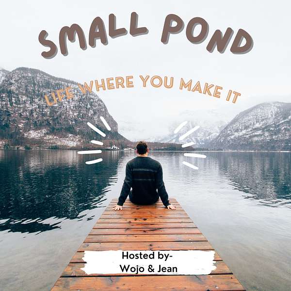 Small Pond: Life Where You Make It Podcast Artwork Image
