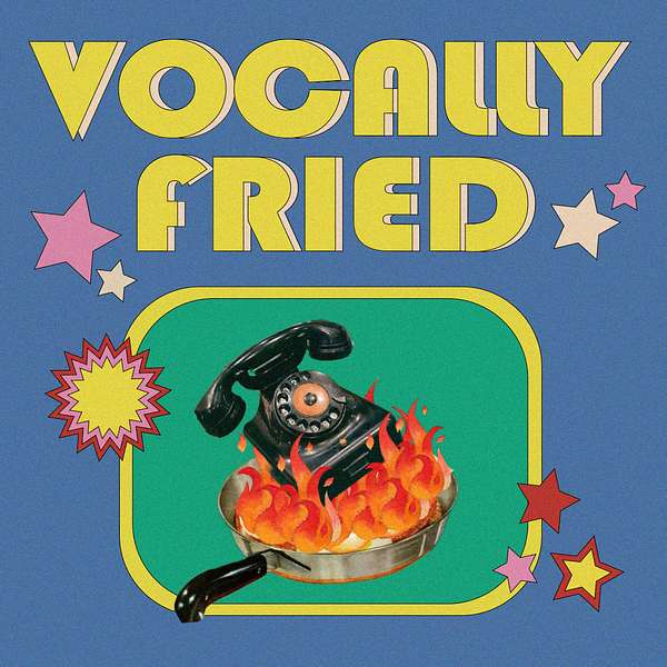 Vocally Fried: A Pop Culture Pod Podcast Artwork Image