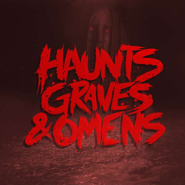 Haunts, Graves, & Omens  Podcast Artwork Image