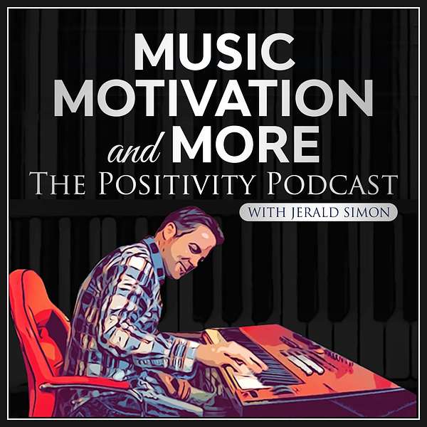 Music, Motivation, and More - The Positivity Podcast with Jerald Simon Podcast Artwork Image
