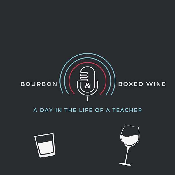 Bourbon & Boxed Wine A Day in the Life of a Teacher Podcast Artwork Image