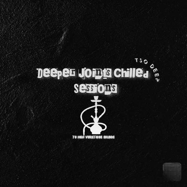 Deeper Joints Chilled Sessions Podcast Artwork Image