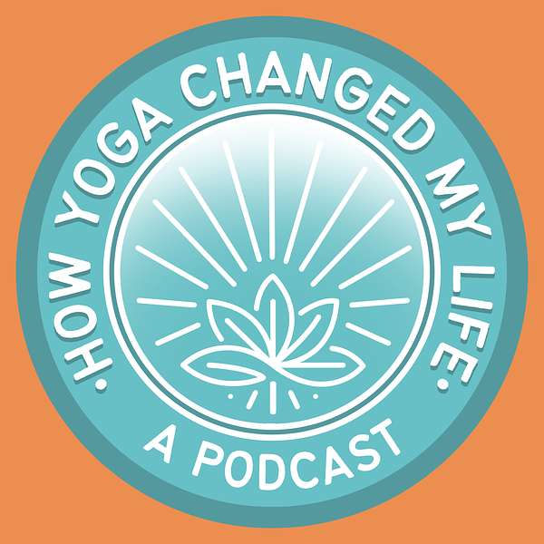 How Yoga Changed My Life Podcast Artwork Image
