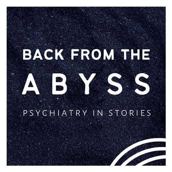Back from the Abyss: Psychiatry in Stories Podcast Artwork Image
