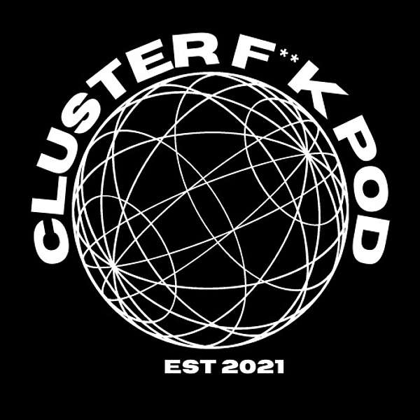 Cluster F**K Pod   Podcast Artwork Image
