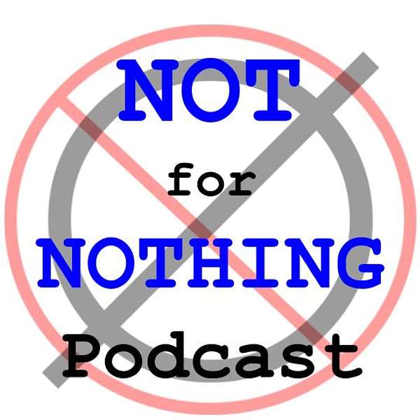 Not for Nothing Podcast Podcast Artwork Image