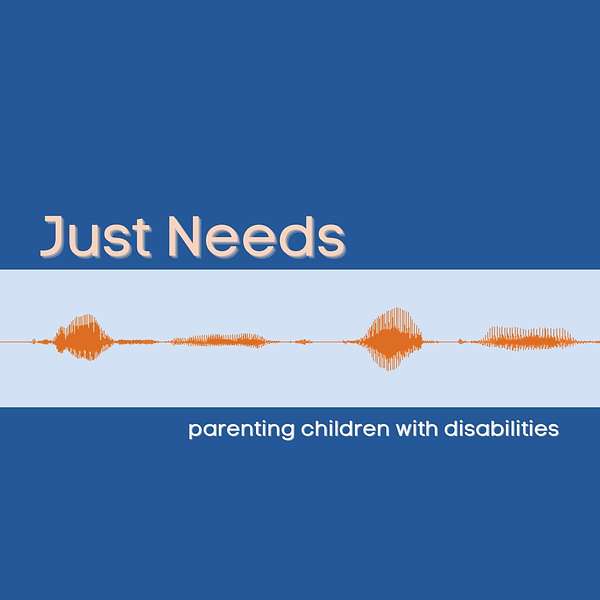 Just Needs: parenting children with disabilities Podcast Artwork Image