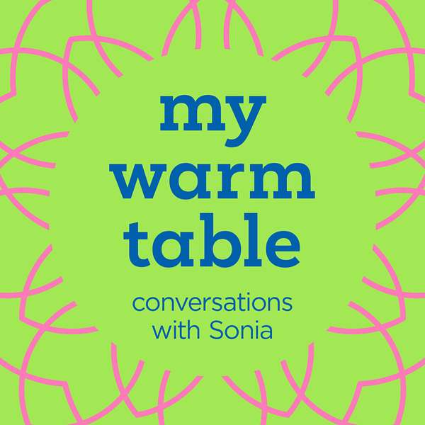 My Warm Table ... with Sonia Podcast Artwork Image