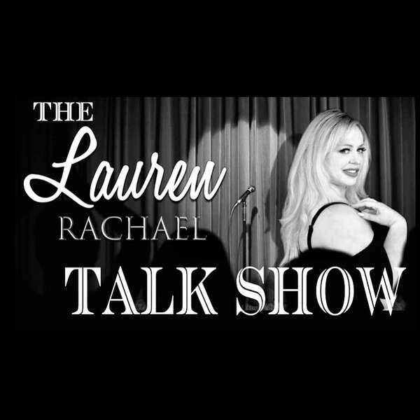 The Lauren Rachael Talk Show  Podcast Artwork Image
