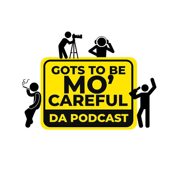 Gots To Be Mo' Careful: Da Podcast Podcast Artwork Image