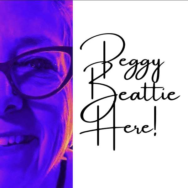 Peggy Beattie Here!  Podcast Artwork Image