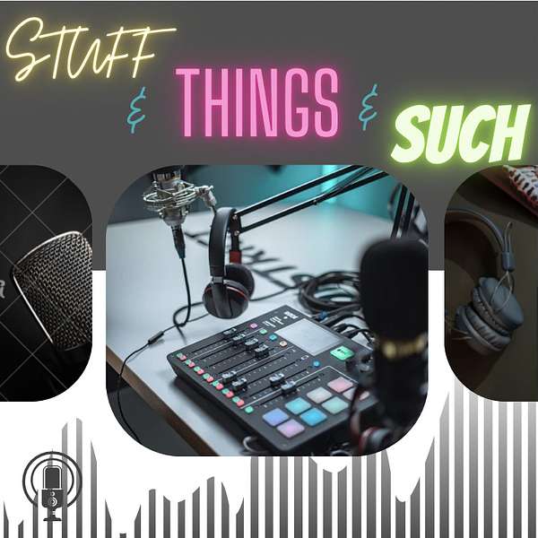STUFF & THINGS & SUCH Podcast Artwork Image