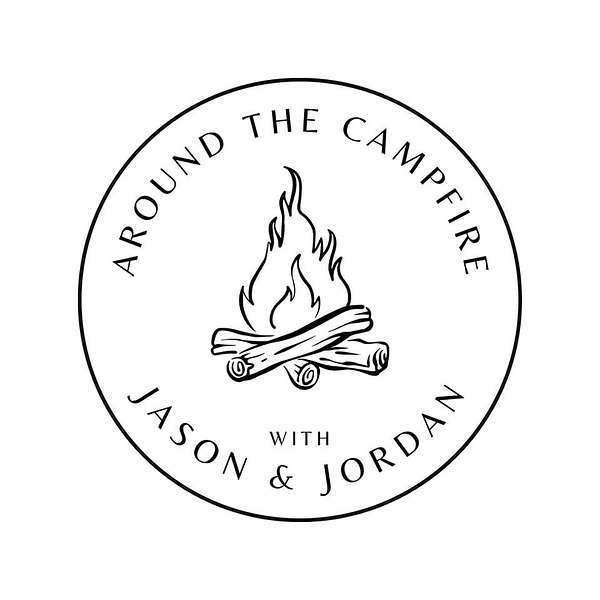 Around the Campfire With Jason & Jordan Podcast Artwork Image