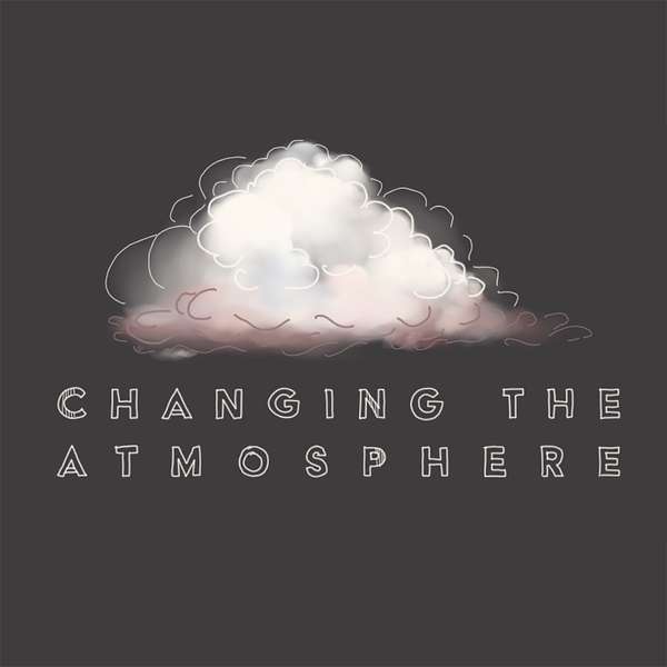 Changing the Atmosphere Podcast Artwork Image