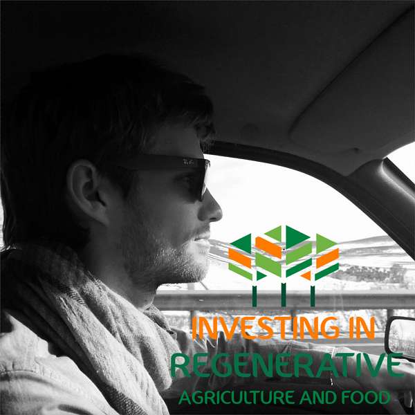 Investing in Regenerative Agriculture and Food Podcast Artwork Image
