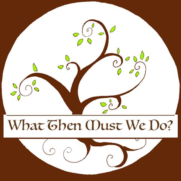 What Then Must We Do? Podcast Artwork Image