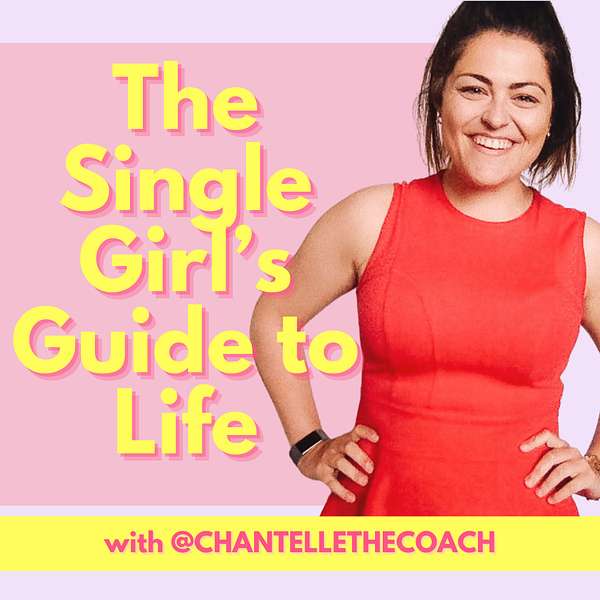 The Single Girl’s Guide to Life with Chantelle the Coach Podcast Artwork Image