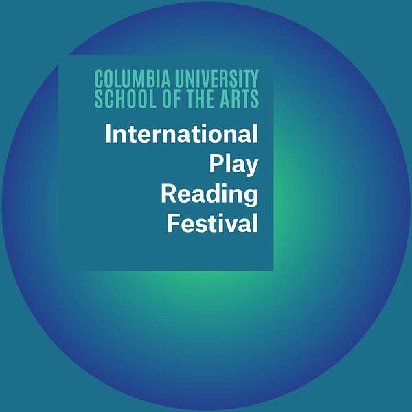Columbia University School of the Arts International Play Reading Festival Podcast Artwork Image