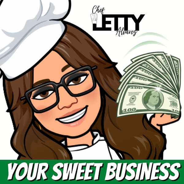 Your Sweet Business with Chef Letty Podcast Artwork Image