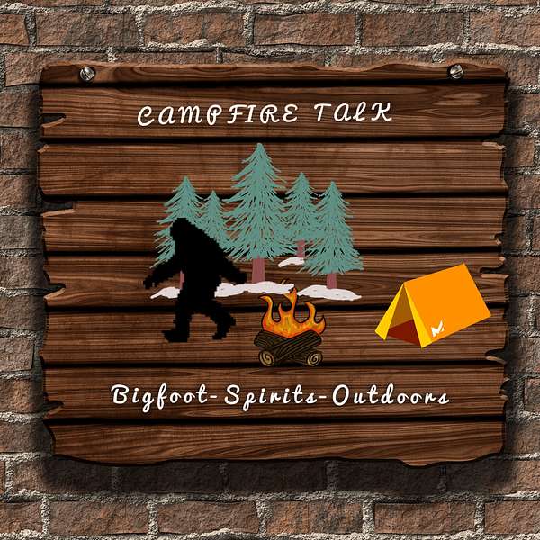Campfire talk - Bigfoot, Spirits & The Great Outdoors  Podcast Artwork Image
