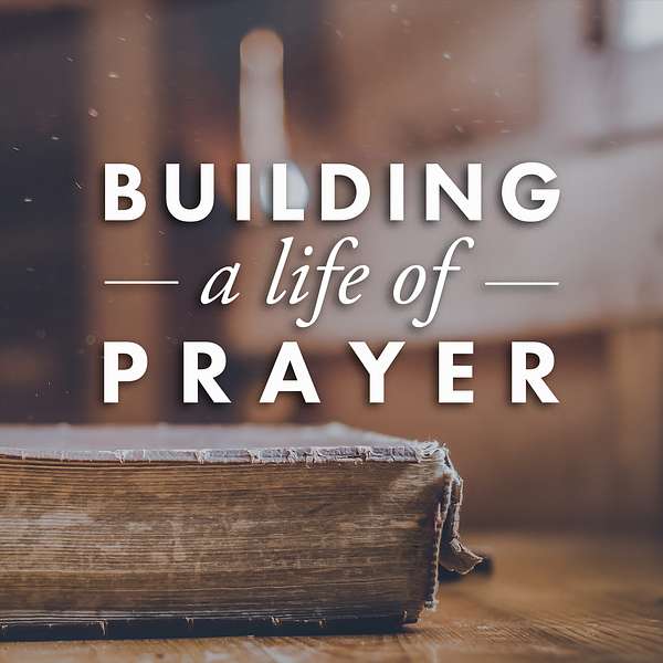 Building a Life of Prayer Podcast Artwork Image