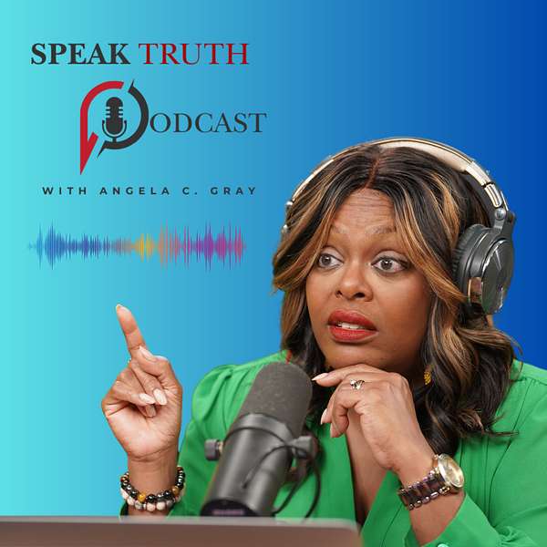 Speak Truth with Angela C. Gray Podcast Artwork Image